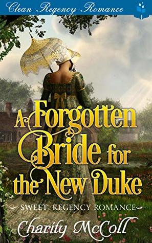 The Forgotten Bride For The New Duke: Sweet Regency Romance