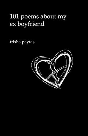 101 Poems About My Ex-Boyfriend