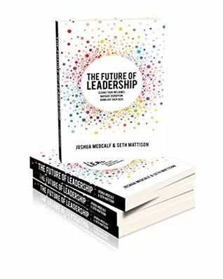 The Future of Leadership: Elevate your influence. Navigate disruption. Bring out their best.