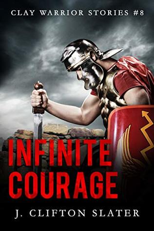 Infinite Courage (Clay Warrior Stories Book 8)