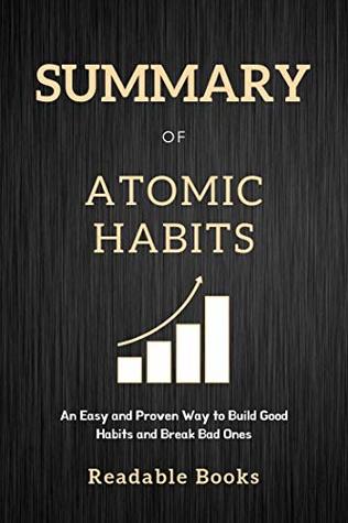 Summary of Atomic Habits: An Easy and Proven Way to Build Good Habits and Break Bad Ones by Readable Books