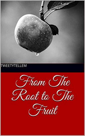 From The Root to The Fruit