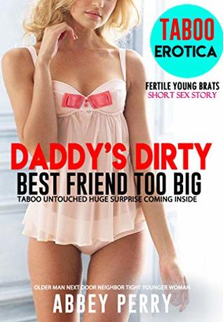 EROTICA:DADDY'S BEST FRIEND TOO BIG TABOO Surprise Coming Inside Short Sex Story: Older Man Next Door Neighbor Tight Younger Woman (Inexperienced Fertile Brats Book 1)