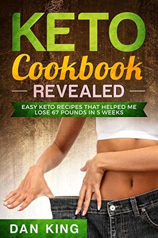 Keto Cookbook: - Revealed - How I lost 67 Pounds in 5 Weeks - 30 Days Meal Plan - Summer Body Essential Cookbook
