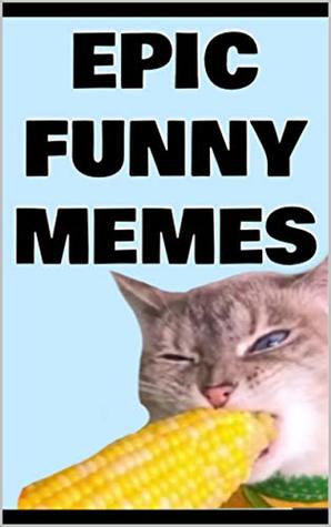 Memes: 2019's Most Original Funny Memes Book: Work Memes To Help You Through The Day