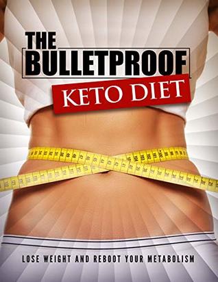 The Bulletproof Keto Diet: Lose weight and reboot your metabolism