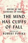 The Mind Has Cliffs of Fall: Poetry at the Extremes of Feeling