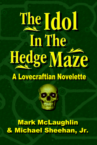The Idol In The Hedge Maze: A Lovecraftian Novelette