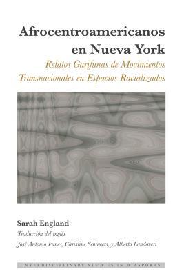 Afrocentroamericanos En Nueva York: Relatos Garifunas de Movimientos Transnacionales En Espacios Racializados