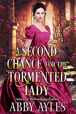 A Second Chance for the Tormented Lady: A Clean & Sweet Regency Historical Romance Novel (Tales of Magnificent Ladies Book 3)