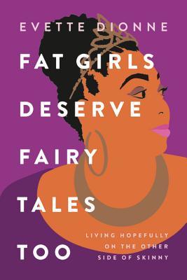 Fat Girls Deserve Fairy Tales Too: Living Hopefully on the Other Side of Skinny