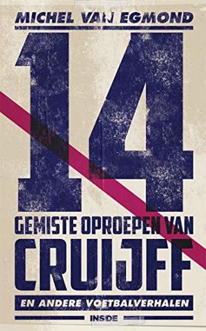 14 gemiste oproepen van Cruijff: de beste sportverhalen van Michel van Egmond