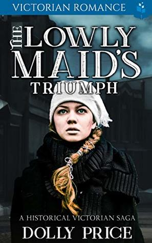 The Lowly Maid's Triumph: Victorian Romance