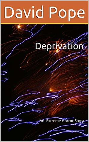Deprivation: An Extreme Horror Story