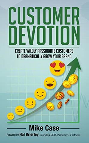Customer Devotion: Create wildly passionate customers to dramatically grow your brand
