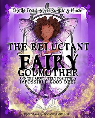 The Reluctant Fairy Godmother: and the Absolutely Positively Impossible Good Deed