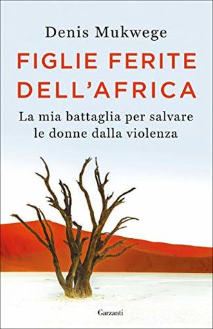 Figlie ferite dell'Africa: La mia battaglia per salvare le donne dalla violenza
