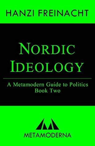 Nordic Ideology: A Metamodern Guide to Politics, Book Two (Metamodern Guides 2)