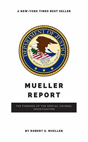 The Mueller Report: Report on the Investigation into Russian Interference in the 2016 Presidential Election