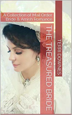 The Treasured Bride: A Collection of Mail Order Bride & Amish Romance