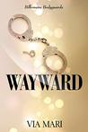 Wayward (Billionaire Bodyguards Book 1)