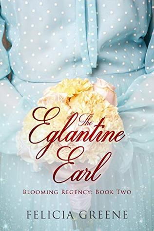 The Eglantine Earl: Blooming Regency: Book Two