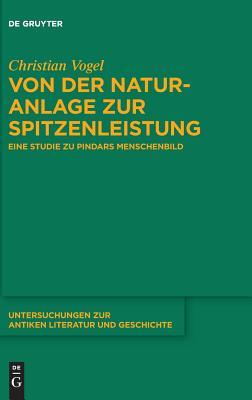 Von Der Naturanlage Zur Spitzenleistung: Eine Studie Zu Pindars Menschenbild