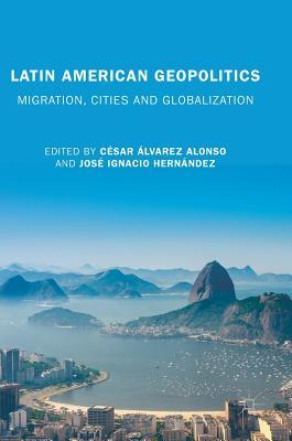 Latin American Geopolitics: Migration, Cities and Globalization