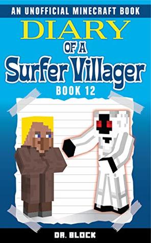 Diary of a Surfer Villager: Book 12: (an unofficial Minecraft book for kids)