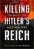 Killing Hitler's Reich The Battle for Austria 1945 by William Alan Webb