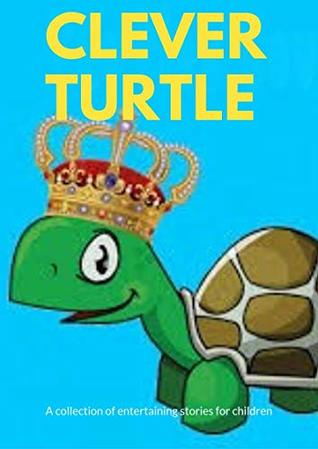 Clever turtle : ( fun bedtime story for kids ages 2-12-Perfect for Bedti) Great bedtime stories