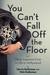 You Can't Fall Off the Floor And Other Lessons from a Life in Hollywood by Harris Katleman
