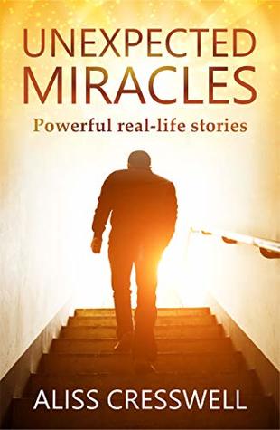UNEXPECTED MIRACLES: Powerful real-life stories
