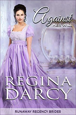 Against Her Will (Runaway Regency Brides Book 1)