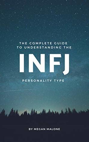 The Complete Guide to Understanding the INFJ Personality Type