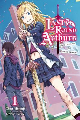 Last Round Arthurs: Scum Arthur & Heretic Merlin, Vol. 1 (light novel)