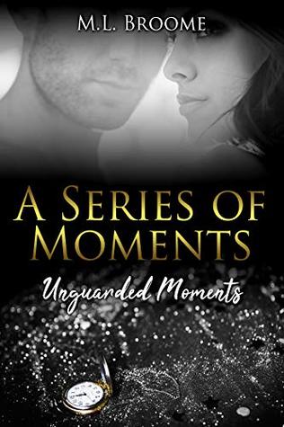 Unguarded Moments: A Modern Day Romance Continues (A Series of Moments Book 2)