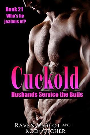 Cuckold Husbands Service the Bulls - Book 21: Who is he jealous of?