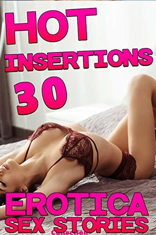 HOT INSERTIONS : 30 EROTICA SEX STORIES COLLECTION