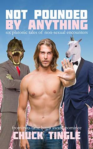 Not Pounded By Anything: Six Platonic Tales Of Non-Sexual Encounters