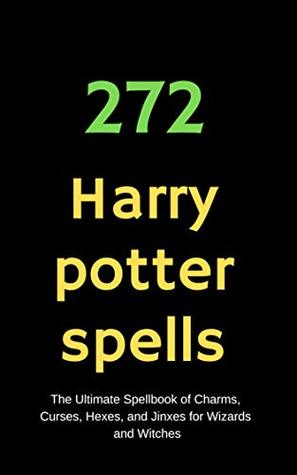 272 Harry Potter spell The Ultimate Spell book of Charms, Curses, Hexes, and Jinxes for Wizards and Witches