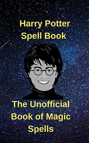 Harry Potter Spell Book.The Ultimate Spellbook of Charms, Curses, Hexes, and Jinxes for Wizards and Witches