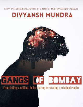 Gangs of Bombay: From Failing a Million-Dollar Startup to Creating a Criminal Empire