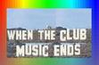 When the Club Music Ends
