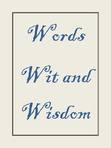 Words, Wit and Wisdom