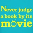Never Judge a Book by its Movie