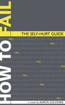 Q&A with Aaron Goldfarb, author of "How to Fail:  The Self-Hurt Guide"