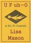Q&A with Lisa Mason about U F uh-O, a Sci Fi Comedy