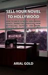 Sell Your Novel to Hollywood: How to Write a Novel Hollywood Wants - Marketing Strategies from Bestselling Authors and More!