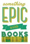 Something Epic (with Books)